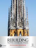 Rebuilding Notre-Dame de Paris: The official book of the restoration by Mathieu Lours