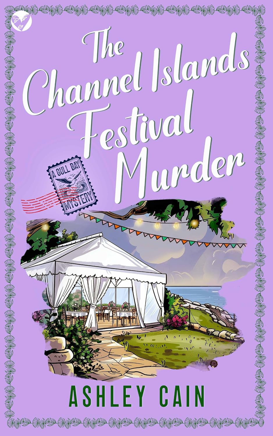 THE CHANNEL ISLANDS FESTIVAL MURDER: An addictive seaside village British cozy mystery (The Gull Bay Mysteries Book 6) by ASHLEY CAIN