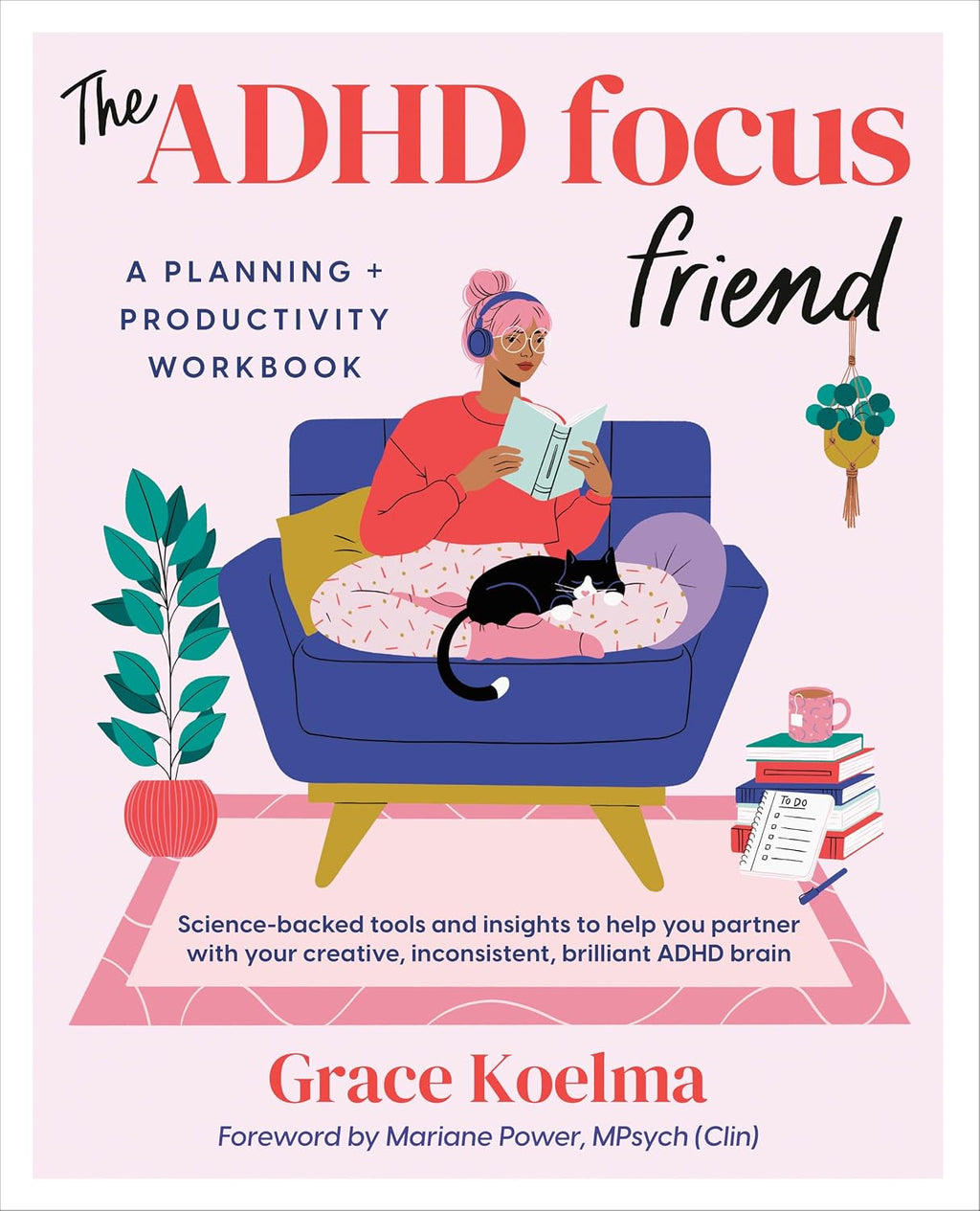 The ADHD Focus Friend: A Planning + Productivity Workbook by Grace Koelma