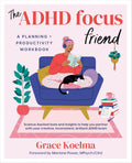 The ADHD Focus Friend: A Planning + Productivity Workbook by Grace Koelma