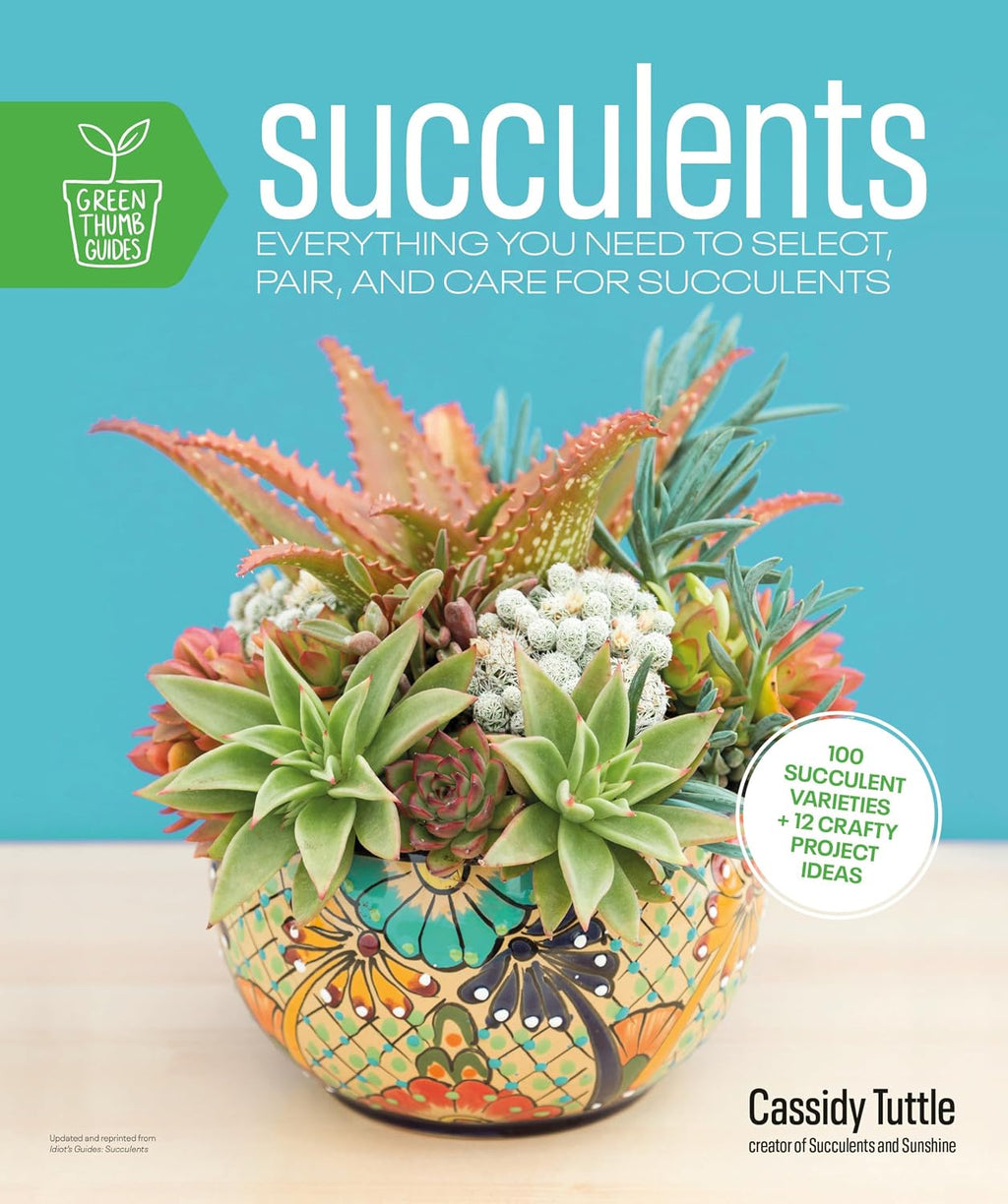 Succulents: Everything You Need to Select, Pair and Care for Succulents (Green Thumb Guides) by Cassidy Tuttle