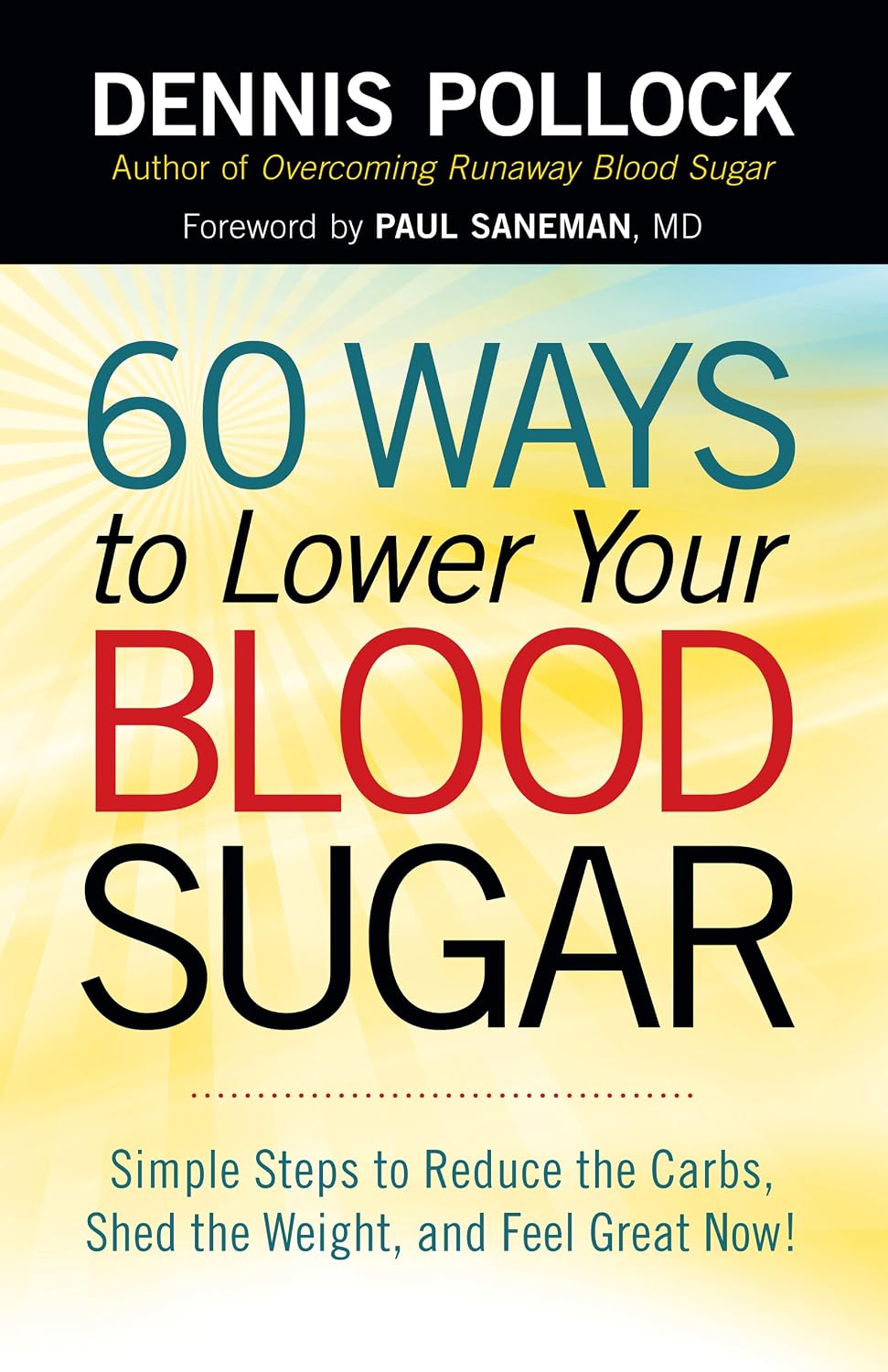 60 Ways to Lower Your Blood Sugar: Simple Steps to Reduce the Carbs, Shed the Weight, and Feel Great Now! by Dennis Pollock