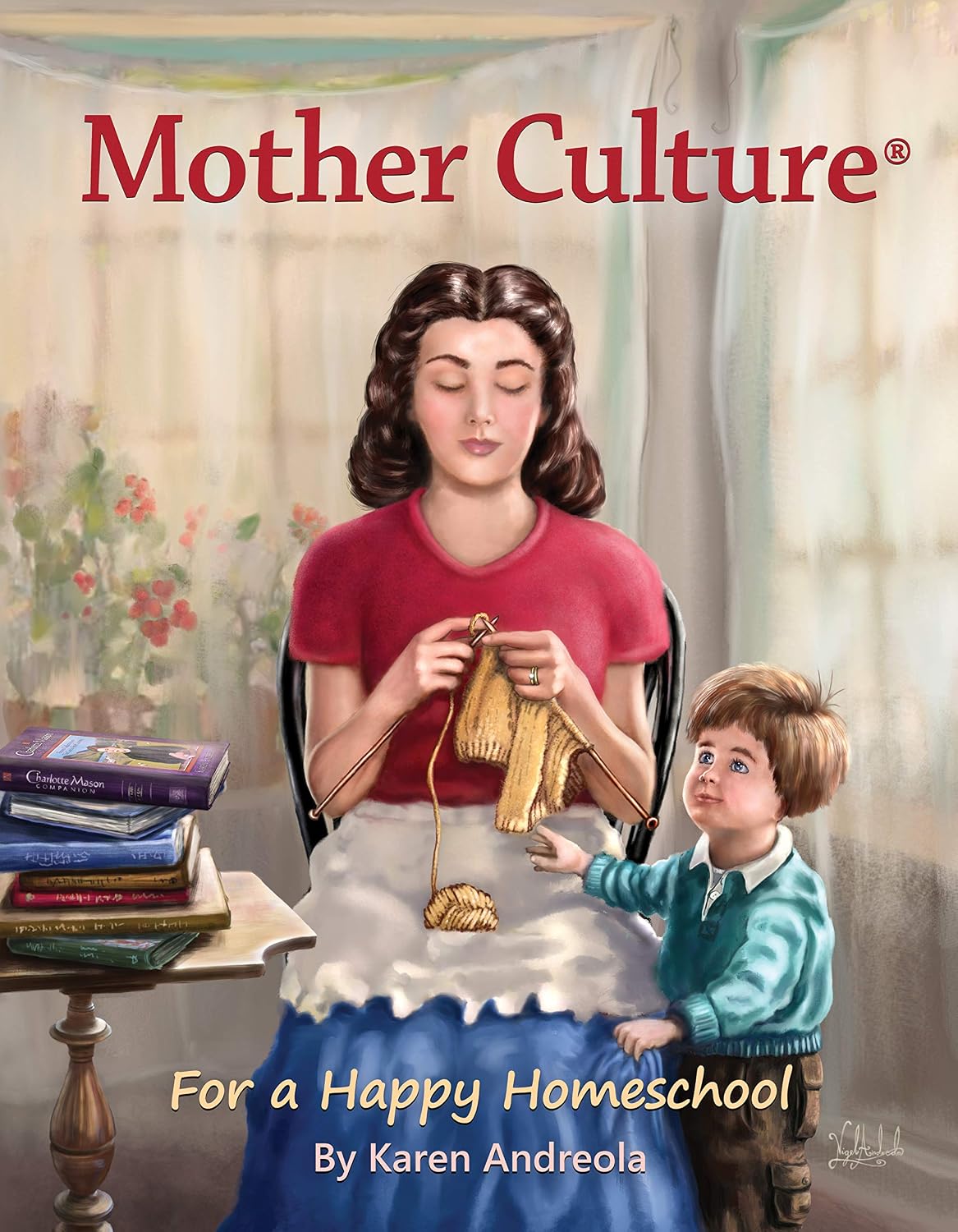 Mother Culture ®: For a Happy Homeschool by Karen Andreola