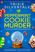 Peppermint Cookie Murder: Paranormal Cozy Mystery (Christmas Catastrophe Mysteries Book 1) by Trixie Silvertale