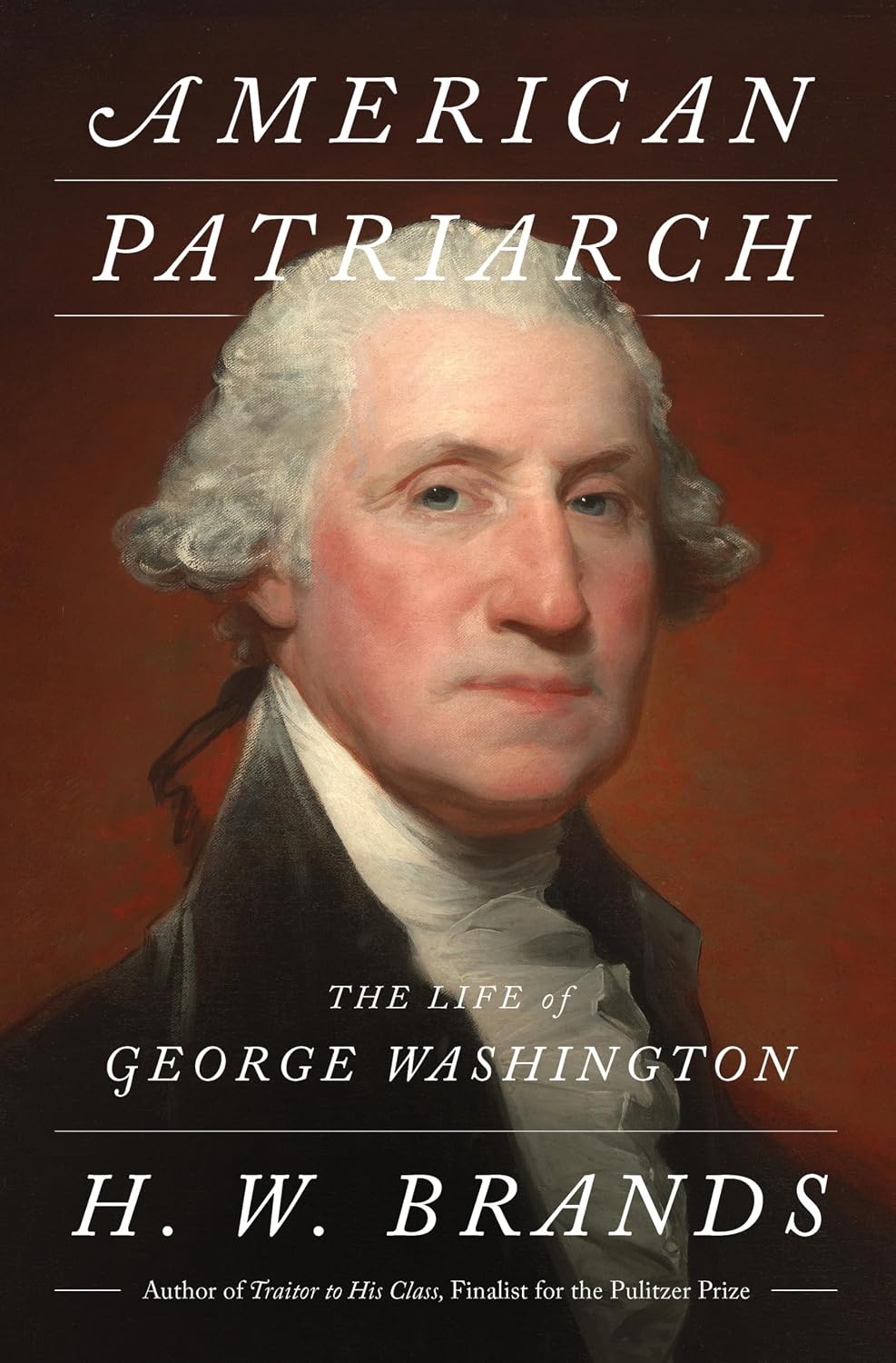 American Patriarch: The Life of George Washington by H. W. Brands