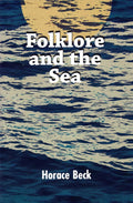 Folklore And The Sea (Mystic Seaport) by Horace Beck