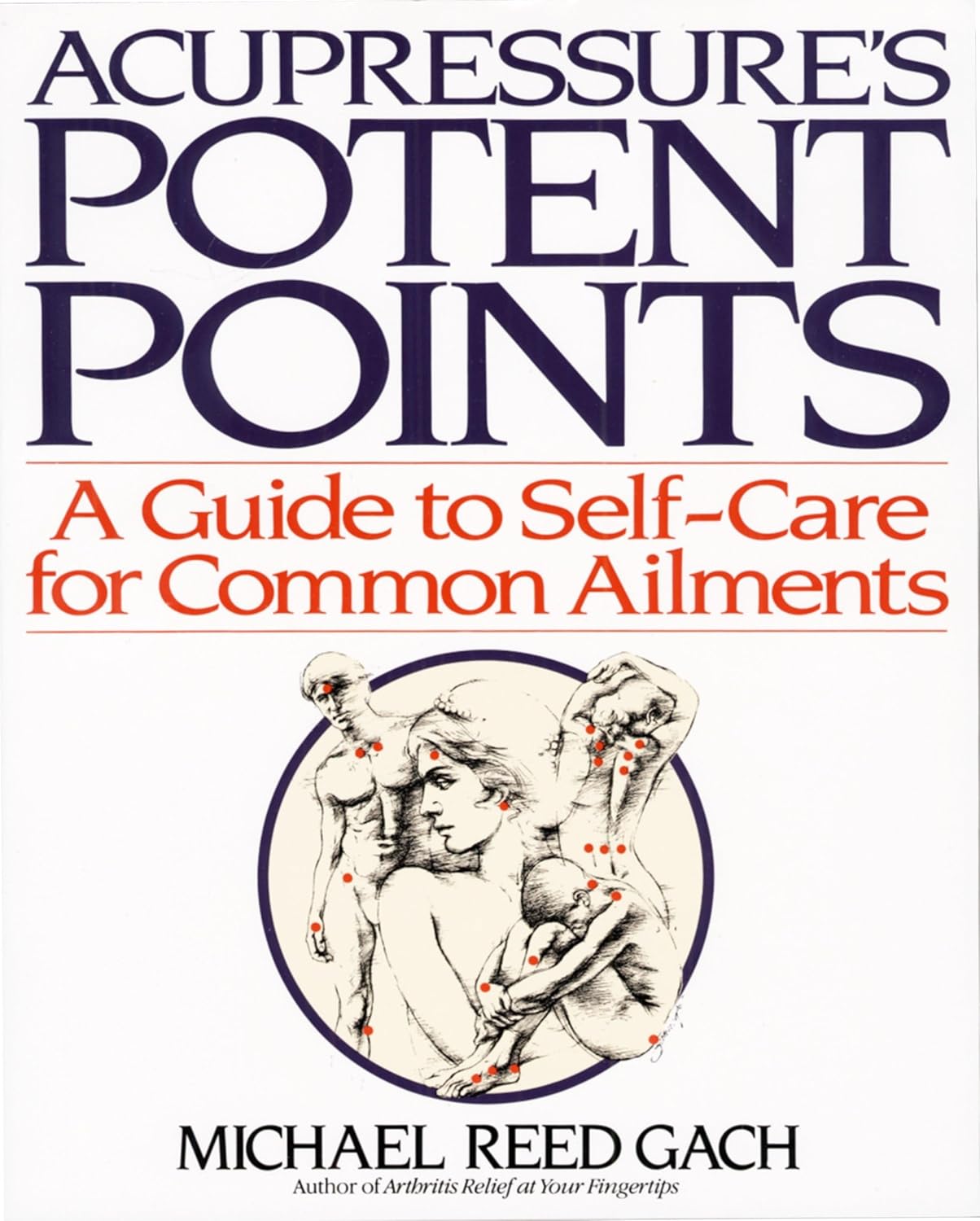Acupressure's Potent Points: A Guide to Self-Care for Common Ailments by Michael Reed Gach
