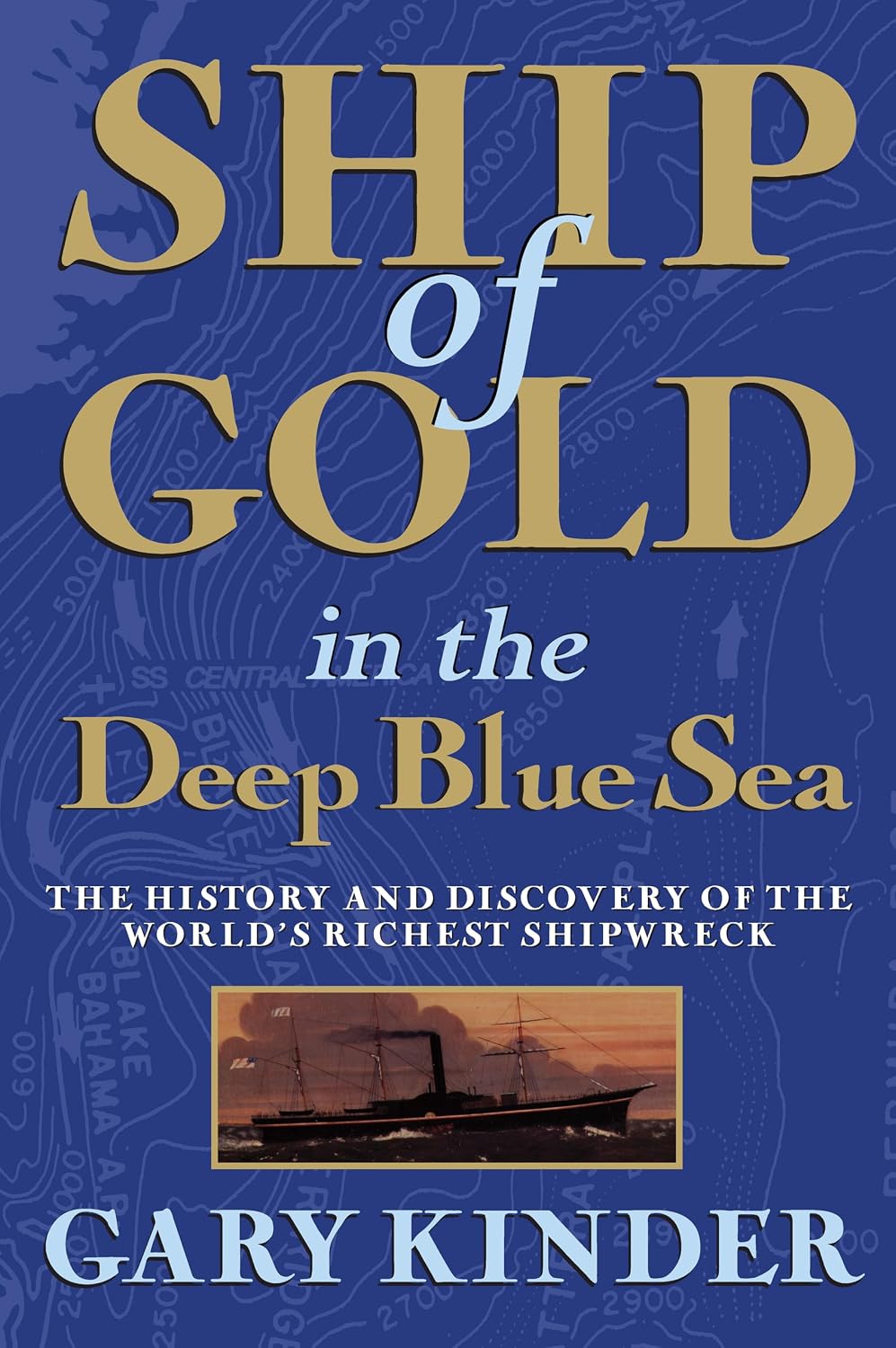 Ship of Gold in the Deep Blue Sea: The History and Discovery of the World's Richest Shipwreck by Gary Kinder
