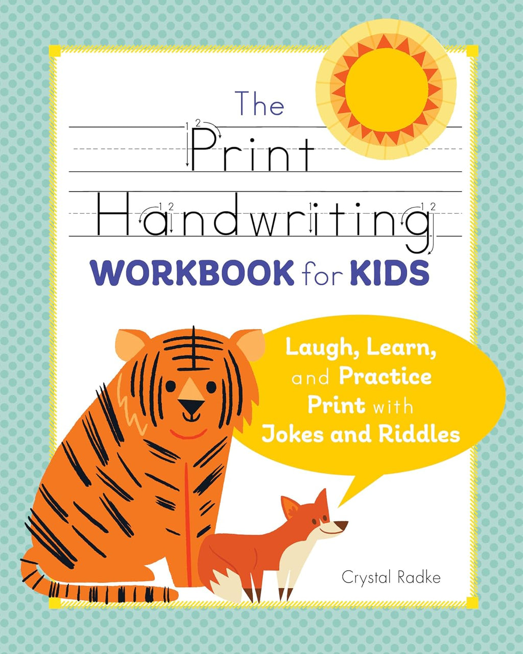 The Print Handwriting Workbook for Kids: Laugh, Learn, and Practice Print with Jokes and Riddles by Crystal Radke