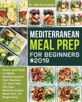 Mediterranean Meal Prep for Beginners #2019: Quick and Easy to Make Mediterranean Diet Recipes for Everyday (30-Day Mediterranean Meal Plan for Beginners) by Dr Marta Kuman