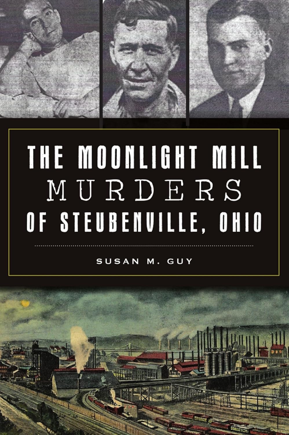The Moonlight Mill Murders of Steubenville, Ohio (True Crime) by Susan M. Guy
