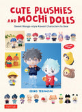 Cute Plushies and Mochi Dolls: Sweet Manga-style Kawaii Characters to Sew by Eriko Teranishi