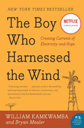 The Boy Who Harnessed the Wind: An Inspiring Story of Innovation, Perseverance, and Bringing Electricity to a Village (P.S.) by William Kamkwamba