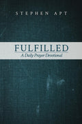 Fulfilled: A Daily Prayer Devotional by Stephen Apt