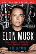 Elon Musk: Tesla, SpaceX, and the Quest for a Fantastic Future – A Bestselling Biography of a Technology Entrepreneur by Ashlee Vance