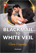 Blackmail to White Veil: A Billionaire Enemies to Lovers Romance (Harlequin Presents) by Clare Connelly