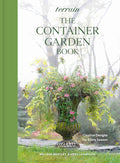 Terrain: The Container Garden Book: Creative Designs for Every Season by Melissa Bartley