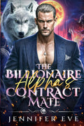 The Billionaire Alpha's Contract Mate: A Contract Marriage Enemies to Lovers Forbidden Love Human Shifter Romance (The Human Luna Series) by Jennifer Eve