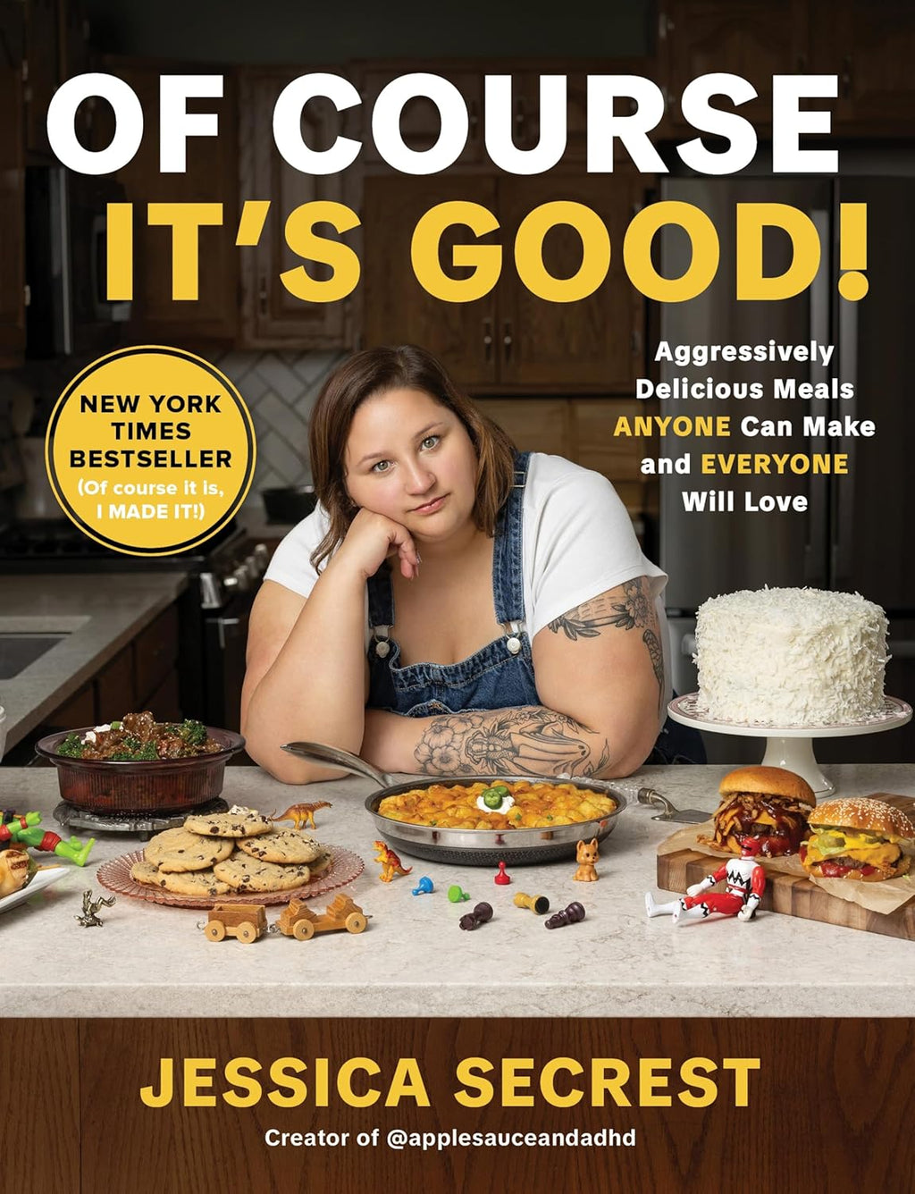 Of Course It’s Good!: Aggressively Delicious Meals ANYONE Can Make and EVERYONE Will Love by Jessica Secrest