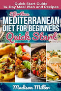 Effortless Mediterranean Diet for Beginners Quick Start: Mediterranean Quick Start Guide 14-Day Meal Plan and Recipes (Mediterranean Cooking) by Madison Miller