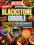 The Complete Blackstone Griddle Cookbook for Beginners: Simple, Tasty, and Versatile Recipes to Elevate Your Griddle Game — Enjoy Smoky, Crispy, and Juicy Creations for Any Occasion by Jack Prewitt
