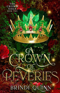 A Crown of Reveries: A Romantasy of Forbidden Magic and Fierce Queens (The Crown Saga: Forbidden Queen x Knight Romantasy) by Brindi Quinn