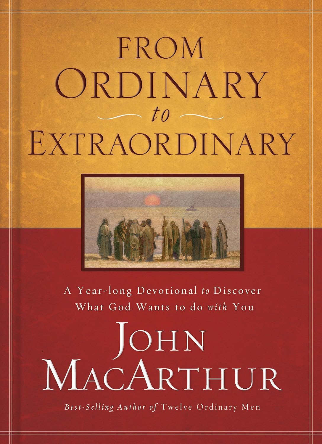 From Ordinary to Extraordinary: A Year Long Devotional to Discover What God Wants to Do With You (365 Daily Devotions) by John F. MacArthur