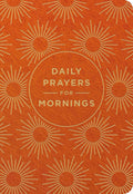 Daily Prayers for Mornings: A 90-Day Prayer Devotional (Sunrise Devotions to Awaken Your Heart, Energize Your Soul, and Start Your Day in the Presence of God) by DaySpring