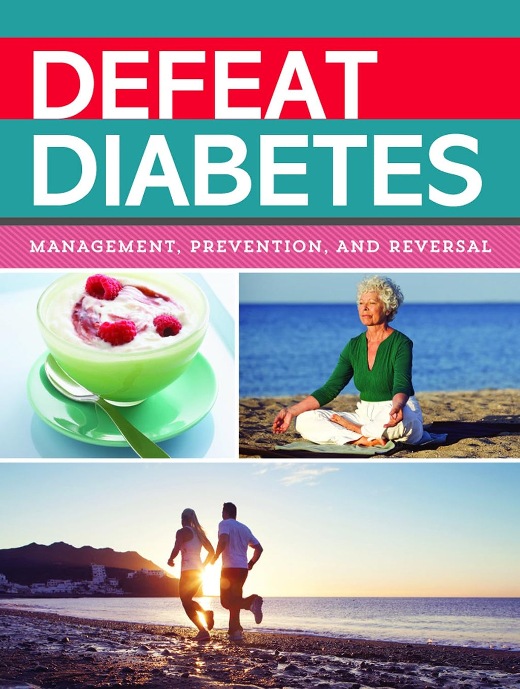 Defeat Diabetes: Management, Prevention, and Reversal by Publications International Ltd.