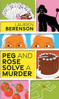 Peg and Rose Solve a Murder: A Charming and Humorous Cozy Mystery (A Senior Sleuths Mystery) by Laurien Berenson