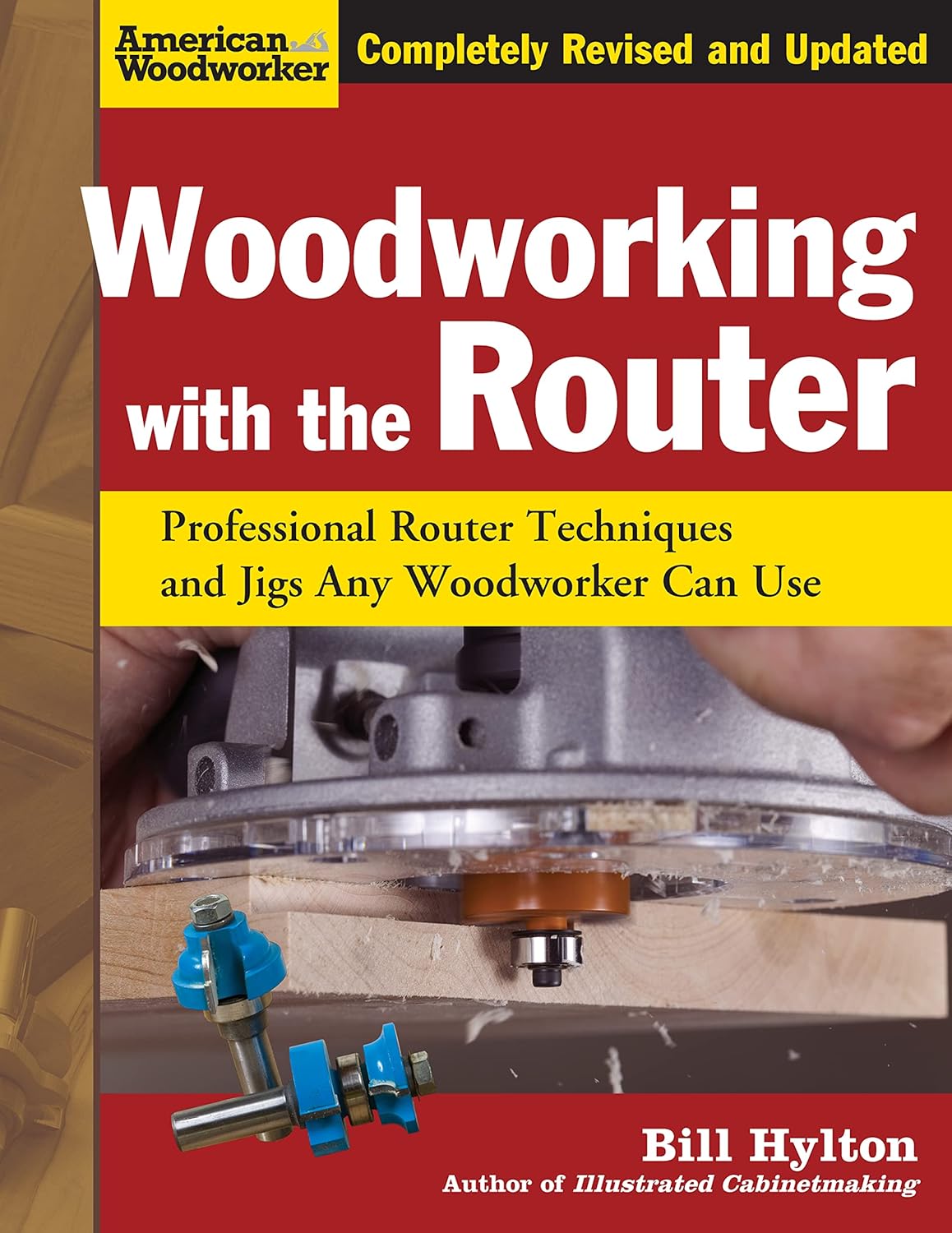 Woodworking with the Router, Revised and Updated: Professional Router Techniques and Jigs Any Woodworker Can Use (Fox Chapel Publishing) Comprehensive, Beginner-Friendly Guide (American Woodworker) by Bill Hylton
