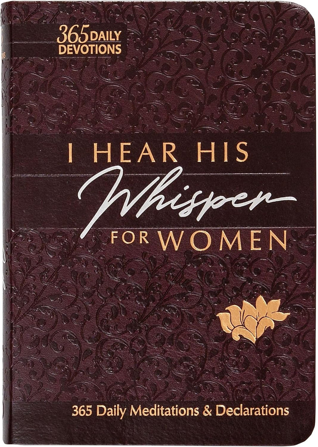 I Hear His Whisper for Women: 365 Daily Meditations & Declarations - A Daily Devotional for Women to Encounter the Heart of God and Be Inspired ... Love (The Passion Translation Devotionals) by Brian Simmons