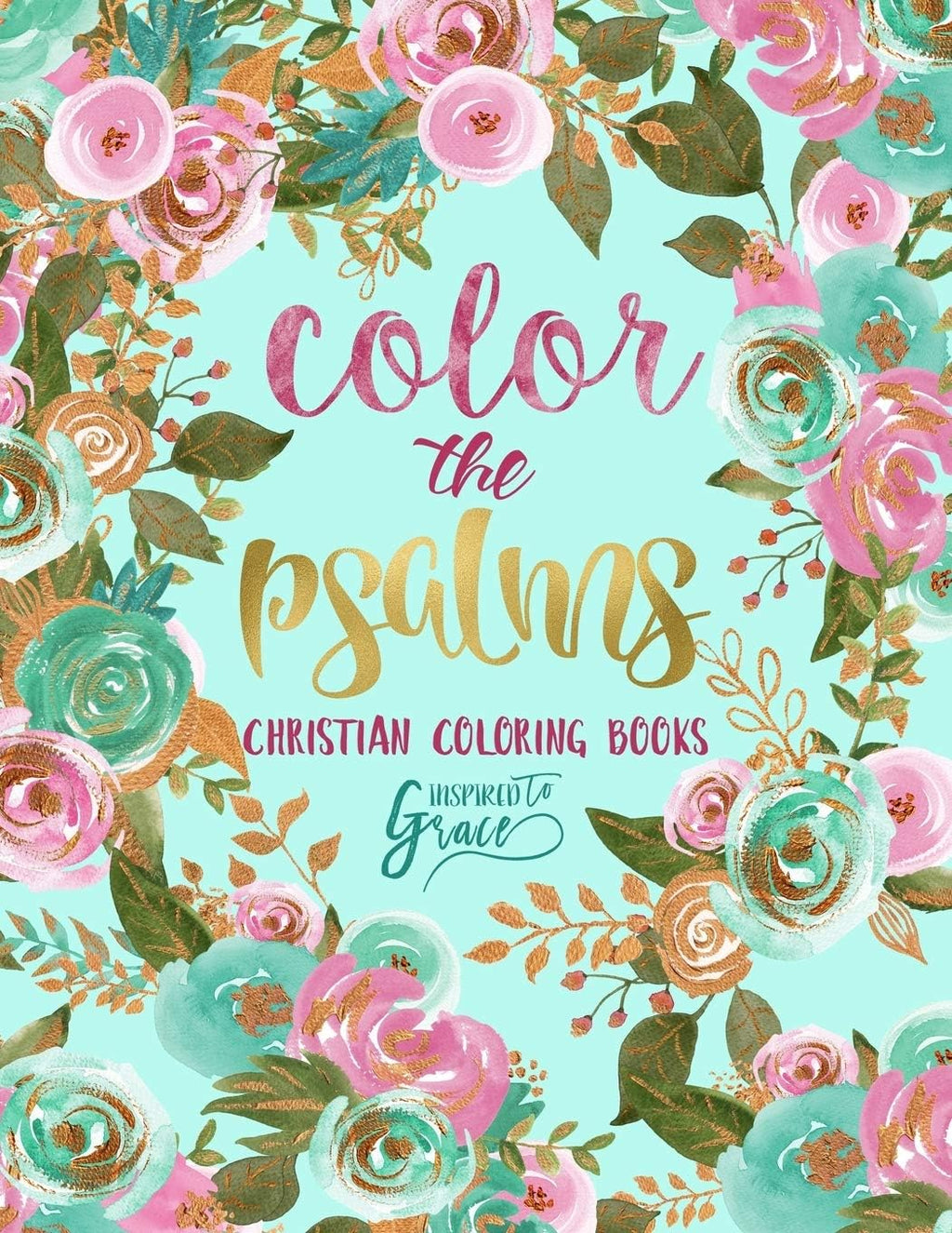 Color The Psalms: Inspired To Grace: Christian Coloring Books by Inspired To Grace