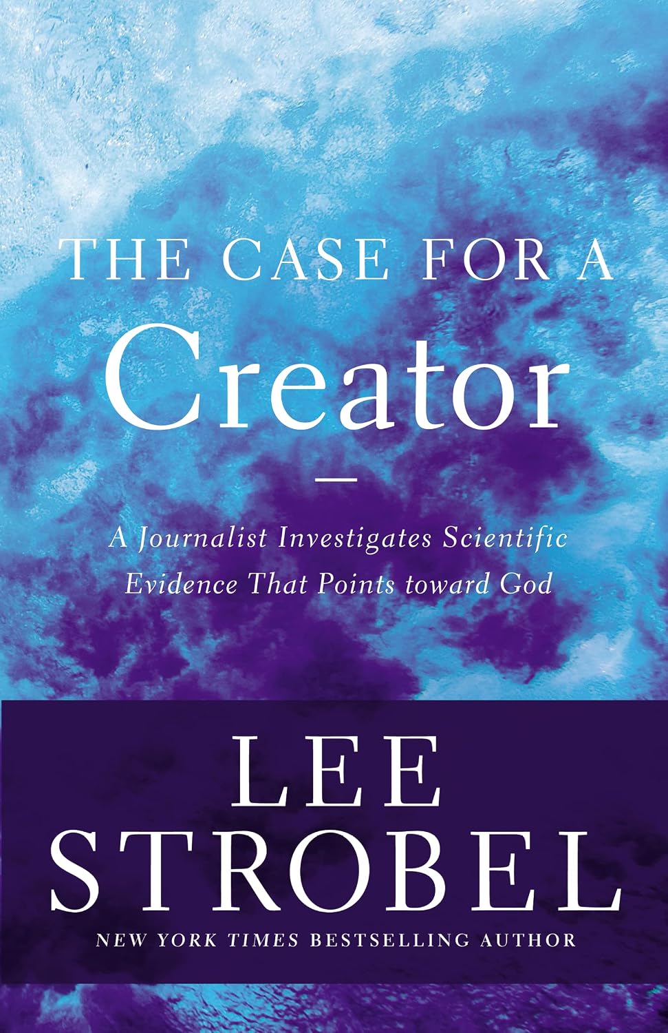 The Case for a Creator: A Journalist Investigates Scientific Evidence That Points Toward God (Case for ... Series) by Lee Strobel