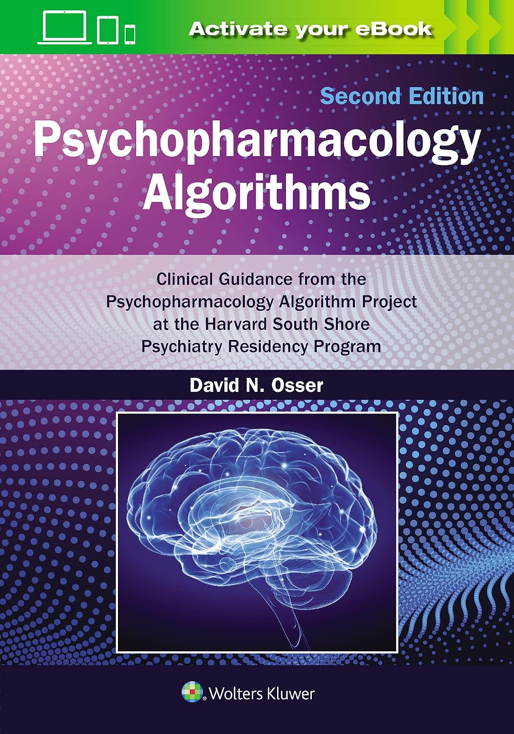 Psychopharmacology Algorithms: Print + eBook with Multimedia: Clinical Guidance from the Psychopharmacology Algorithm Project at the Harvard South Shore Psychiatry Residency Program by DAVID N. OSSER