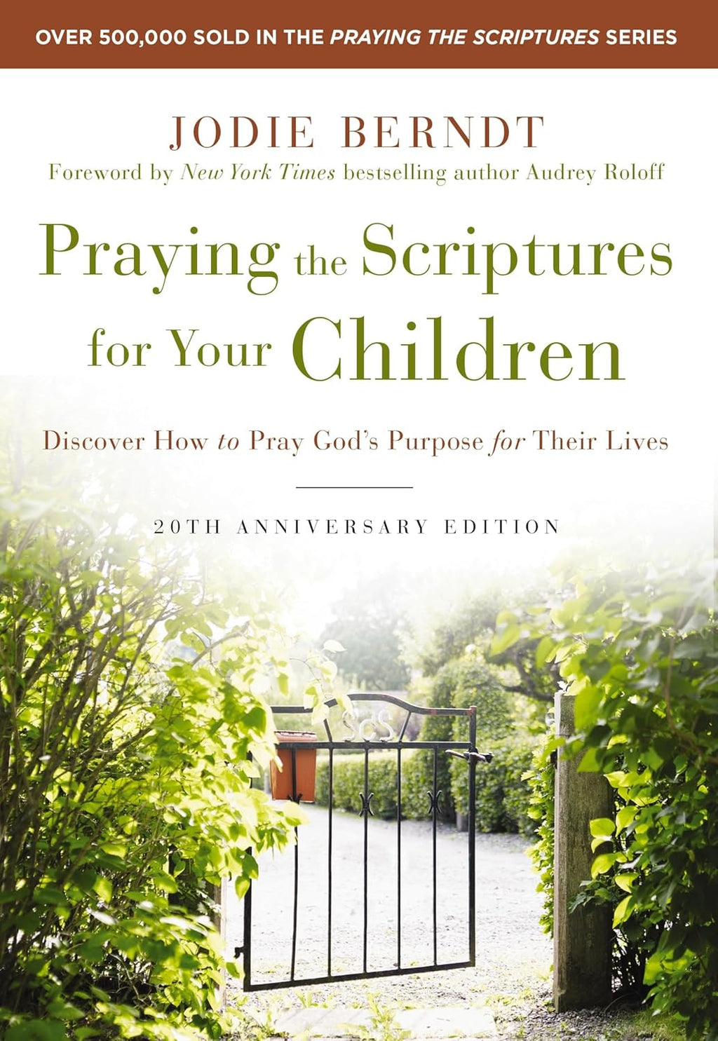Praying the Scriptures for Your Children 20th Anniversary Edition: Discover How to Pray God's Purpose for Their Lives by Jodie Berndt