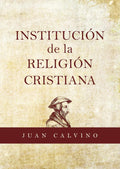 Institución de la religión cristiana by Juan Calvino