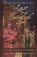 The Last Hieroglyph: The Collected Fantasies, Vol. 5 (Collected Fantasies of Clark Ashton Smith) by Clark Ashton Smith