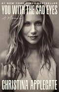 You with the Sad Eyes: A Memoir by Christina Applegate