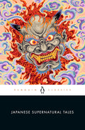 Japanese Supernatural Tales: Encounters with Yokai, Ghosts, Demons, and Other Strange Phenomena, from the Kojiki and The Tale of Genji to Dazai and Murakami by Michael Dylan Foster