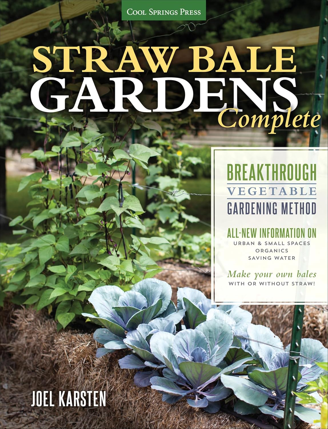 Straw Bale Gardens Complete: Breakthrough Vegetable Gardening Method - All-New Information On: Urban & Small Spaces, Organics, Saving Water - Make Your Own Bales With or Without Straw by Joel Karsten