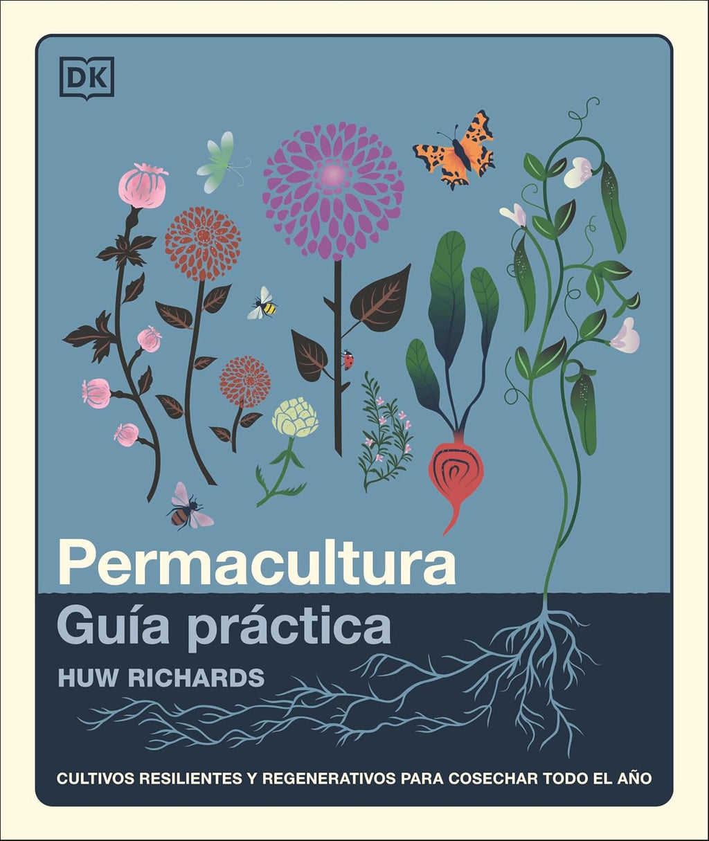 Permacultura: guía práctica (The Permaculture Garden): Cultivos resilientes y regenerativos para cosechar todo el año (Spanish Edition) by Huw Richards