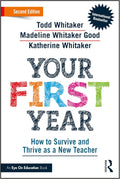 Your First Year: How to Survive and Thrive as a New Teacher by Todd Whitaker