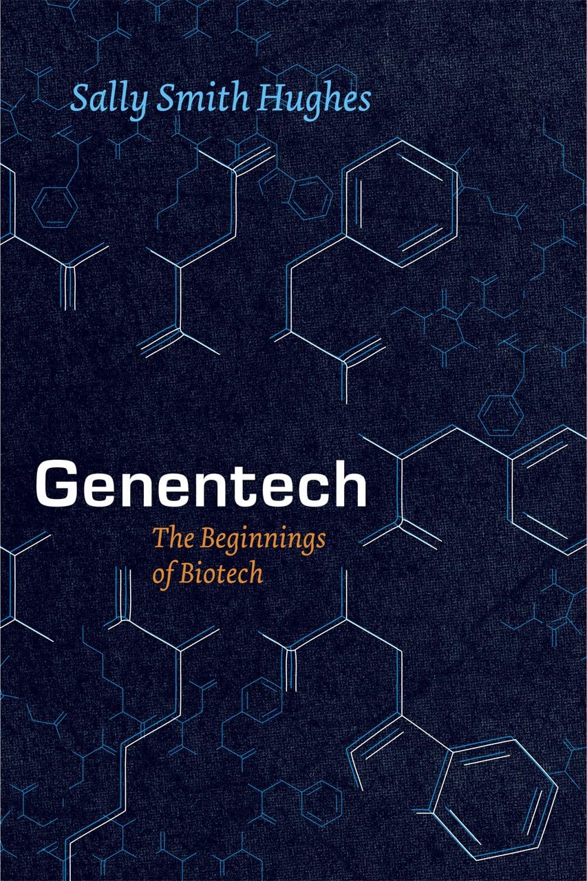 Genentech: The Beginnings of Biotech (Synthesis) by Sally Smith Hughes