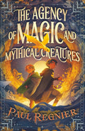 The Agency of Magic and Mythical Creatures by Paul Regnier