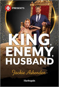King, Enemy, Husband: A Royal Enemies to Lovers Contemporary Romance (Harlequin Presents, 4307) by Jackie Ashenden