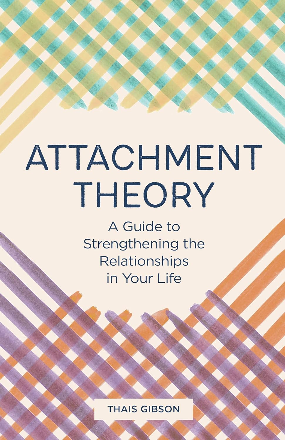 Attachment Theory: A Guide to Strengthening the Relationships in Your Life by Thais Gibson
