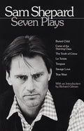 Sam Shepard : Seven Plays (Buried Child, Curse of the Starving Class, The Tooth of Crime, La Turista, Tongues, Savage Love, True West) by Sam Shepard