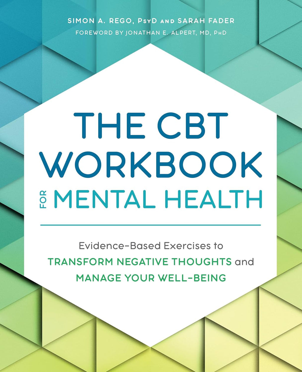 The CBT Workbook for Mental Health: Evidence-Based Exercises to Transform Negative Thoughts and Manage Your Well-Being by Simon Rego PsyD