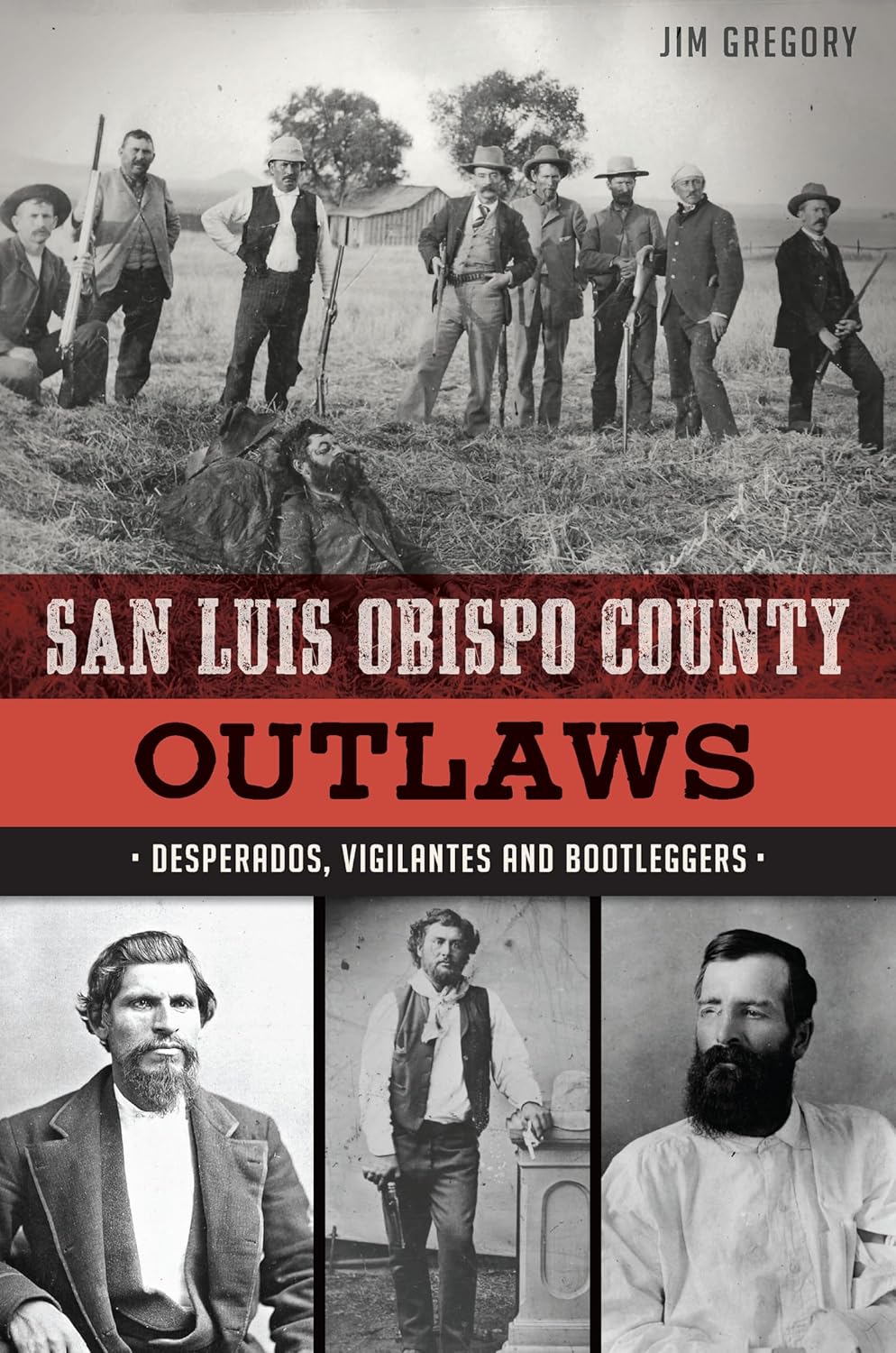 San Luis Obispo County Outlaws: Desperados, Vigilantes and Bootleggers (True Crime) by Jim Gregory